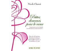 Petites douceurs pour le coeur - Plus de 450 pensées pour éveiller ce qu'il y a de meilleur en vous: Plus de 450 pensées, histoires et citations pour éveiller ce qu'il y a de meilleur en vous.