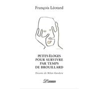 Petites Eloges pour survivre par temps de brouillard - François Léotard - Inventaire Eds De L' - broché - Roman