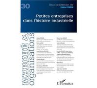 Marché Et Organisations N° 30 - Petites Entreprises Dans L'histoire Industrielle