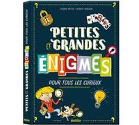 Petites Et Grandes Énigmes Pour Tous Les Curieux