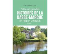 Petites et grandes histoires de la basse-marche en limousin t2 (bp) - Claude Peyronnet - Geste - broché - Roman