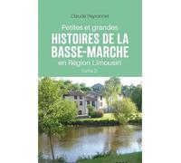 Petites et grandes histoires de la Basse-Marche en région Limousin (Tome II)