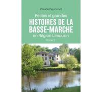 Petites et grandes histoires de la Basse-Marche en région Limousin (Tome II)