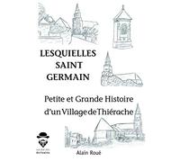 Petites et grandes histoires d'un village de Thierache 'Lesquielles Saint Germain'