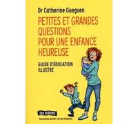 Petites et grandes questions pour une enfance heureuse - Catherine Gueguen - Les Arenes Eds - broché - Guide