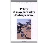Petites et moyennes villes d'Afrique noire Monique Bertrand (Coordination éditoriale), Alain Dubresson (Coordination éditoriale)