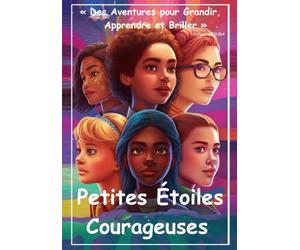 Petites Étoiles Courageuses: « Des Aventures pour Grandir, Apprendre et Briller »