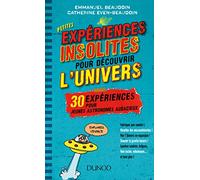Petites expériences insolites pour découvrir l'univers - 30 expériences pour jeunes astronomes au: 30 expériences pour jeunes astronomes audacieux