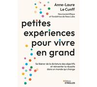 Petites expériences pour vivre en grand – Se libérer de la dictature des objectifs – Groupe Eyrolles