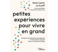 Petites expériences pour vivre en grand: Se libérer de la dictature des objectifs et réinventer la réussite dans un monde qui change