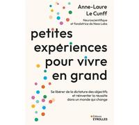 Petites expériences pour vivre en grand: Se libérer de la dictature des objectifs et réinventer la réussite dans un monde qui change