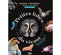 Petites folies du vivant: Anecdotes insolites sur les animaux avec la Boîte à curiosités