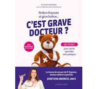Petites frayeurs et gros bobos... C'est grave docteur ?: 101 fiches pour savoir quoi faire sans paniquer