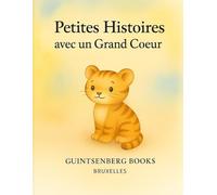 Petites histoires avec un grand cœur: “Contes illustrés pour les petits et les grands cœurs”