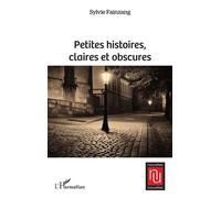 Petites histoires, claires et obscures - Sylvie Fainzang - L'harmattan - broché - Nouvelles