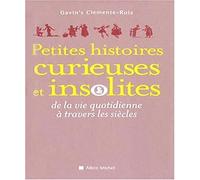 Petites Histoires curieuses et insolites De la vie quotidienne à travers les siècles - Gavin's Clemente Ruiz - Albin Michel - broché - Essai
