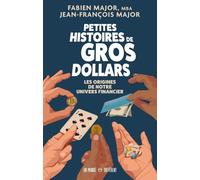 Petites histoires de gros dollars - Les Origines de notre univers financier - Fabien Major - Un Monde Different - broché - Essai