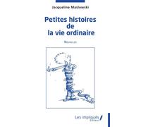 Petites histoires de la vie ordinaire Nouvelles - Jacqueline Maslowski - Les Impliqués - broché - Nouvelles