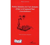 Petites histoires de l'art dentaire d'hier et d'aujourd'hui (Anecdodontes) - Henri Lamendin - L'harmattan - broché - Essai