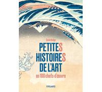 Petites histoires de l'art en 100 chefs-d'œuvre