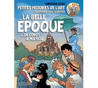 Petites histoires de l'art racontées aux enfants La Belle Époque, de Corot à Matisse