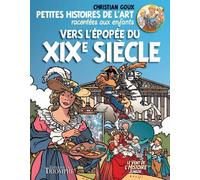 Petites histoires de l'art racontées aux enfants Tome 4 - vers l'épopée du XIXe siècle
