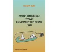 Petites histoires de voyage qui auraient bien pu mal finir Florian Zerr (Auteur)