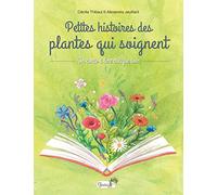 Petites histoires des plantes qui soignent Alexandra Jeuillard (Illustration), Cécilia Thibaut (Auteur)