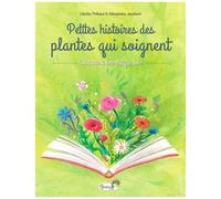 Petites Histoires Des Plantes Qui Soignent - Un Conte À Lire Chaque Soir