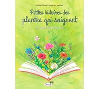 Petites Histoires Des Plantes Qui Soignent - Un Conte À Lire Chaque Soir