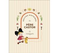 Petites Histoires du Père Castor à croquer - Collectif - Flammarion Jeunesse Pere Castor - cartonné - Contes et légendes jeunesse