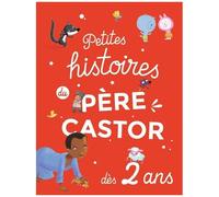 Collectif – Petites Histoires du Père Castor dès 2 ans