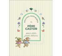 Petites Histoires du Père Castor pour aller jouer dehors - Collectif - Flammarion Jeunesse Pere Castor - cartonné - Contes et légendes jeunesse
