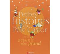 Petites histoires du pere castor pour devenir plus grand