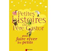 Petites Histoires du Père Castor pour faire rêver les petits