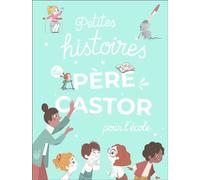Petites histoires du Père Castor pour l'école - Collectif - Flammarion Jeunesse Pere Castor - cartonné - Contes et légendes jeunesse