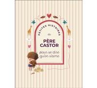 Petites histoires du Père Castor pour se dire qu'on s'aime Collectif (Auteur)