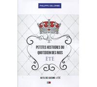 Petites Histoires Du Quotidien Des Rois - Au Fil Des Saisons - Eté, 21 Juin-21 Septembre