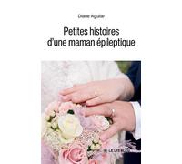 Petites histoires d'une maman épileptique - Diane Aguilar - Le Lys Bleu - broché - Témoignage