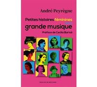 Petites histoires féminines de la grande musique André Peyrègne (Auteur), Cecilia Bartoli (Préface)