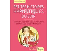 Petites Histoires Hypnotiques Du Soir - Comment Aider Son Enfant À Grandir Et Faire Face Aux Changements
