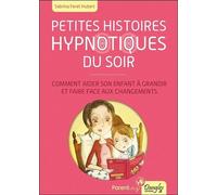 Petites histoires hypnotiques du soir - Comment aider son enfant à grandir... Comment aider son enfant à grandir et faire face aux changements - Sabrina Féret-Hubert - Dangles - broché - Guide
