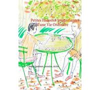 Petites Histoires Insignifiantes D'une Vie Ordinaire - Contes, Poèmes, Récits Et Pensées