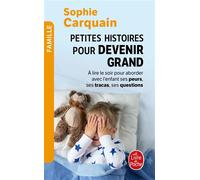Petites histoires pour devenir grand A lire le soir, pour aborder avec l'enfant ses peurs, ses tracas, ses questions - Sophie Carquain - Lgf - Poche - Document jeunesse