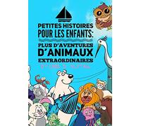 Petites Histoires Pour Les Enfants: Plus D’Aventures D’Animaux Extraordinaires