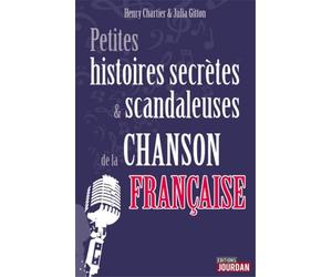 Petites histoires secrètes et scandaleuses de la chanson française