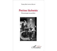 Petites lâchetés Dramaturgie du quotidien - Francy Brethenoux-Seguin - L'harmattan - broché - Théâtre