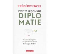 Petites Leçons de diplomatie: Ruses et stratagèmes des grands de ce monde à l'usage de tous