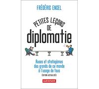 Petites Leçons De Diplomatie - Ruses Et Stratagèmes Des Grands De Ce Monde À L'usage De Tous