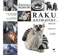 Petites leçons de raku animalier: Modelage, émaillage, cuisson